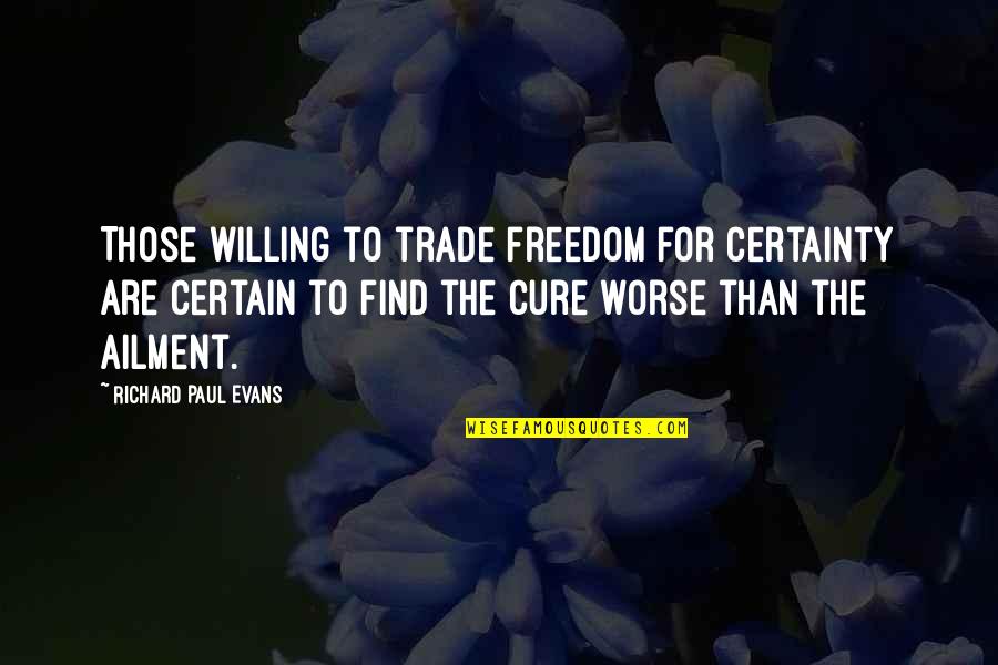 Pltr Live Quote Quotes By Richard Paul Evans: Those willing to trade freedom for certainty are Pltr Live Quote Quotes By Richard Paul Evans: Those willing to trade freedom for certainty are