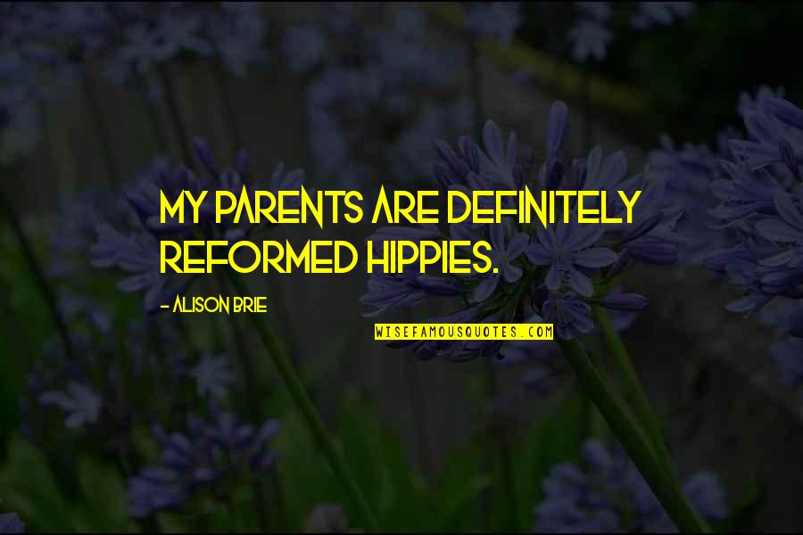 Pluchino Racing Quotes By Alison Brie: My parents are definitely reformed hippies.