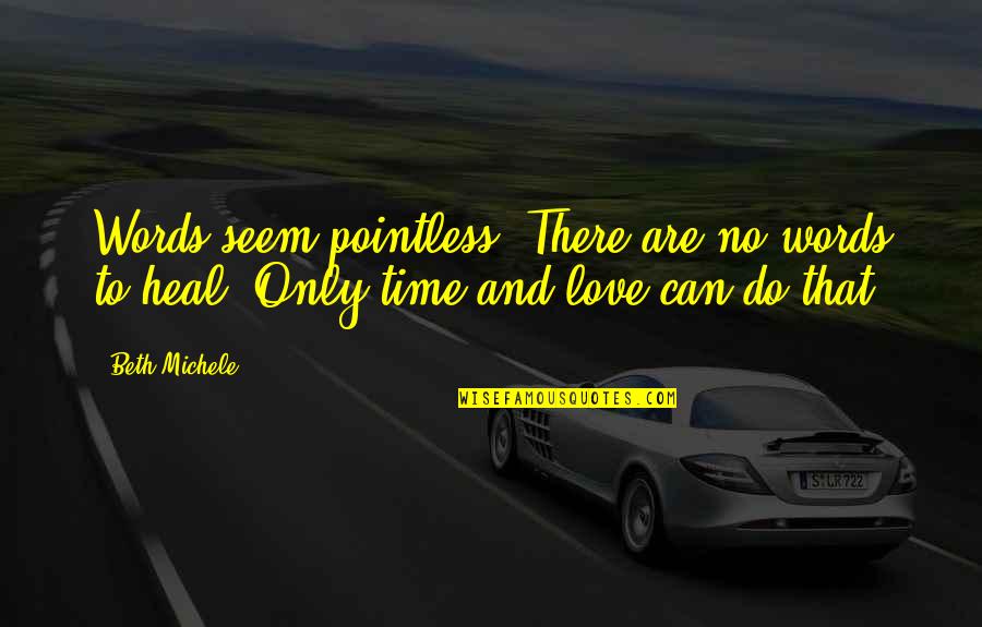 Pluchino Studio Quotes By Beth Michele: Words seem pointless. There are no words to