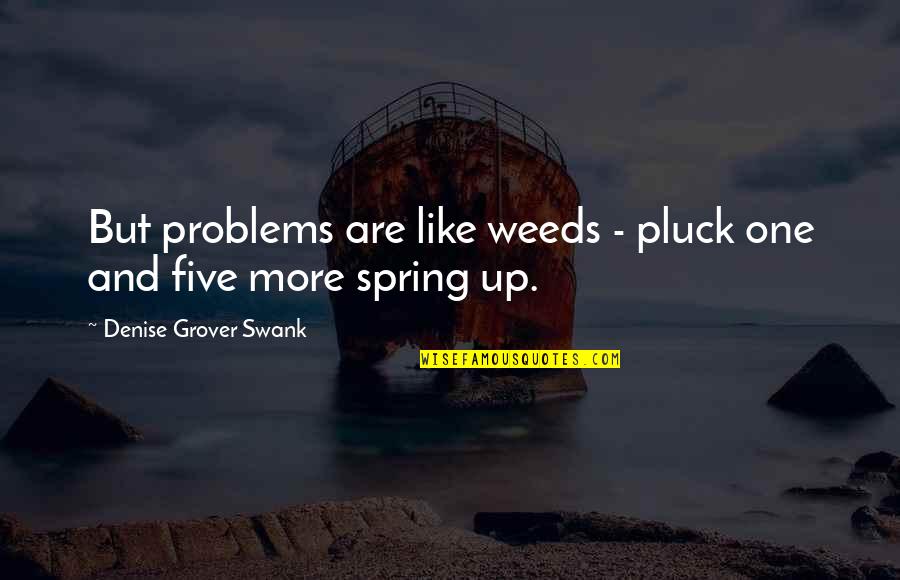 Pluck Quotes By Denise Grover Swank: But problems are like weeds - pluck one