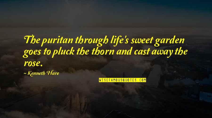 Pluck Quotes By Kenneth Hare: The puritan through life's sweet garden goes to