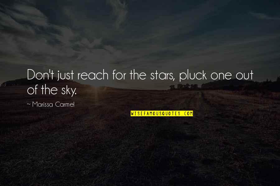 Pluck Quotes By Marissa Carmel: Don't just reach for the stars, pluck one