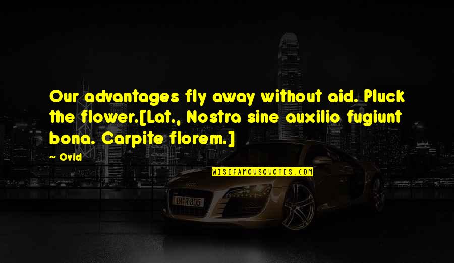 Pluck Quotes By Ovid: Our advantages fly away without aid. Pluck the