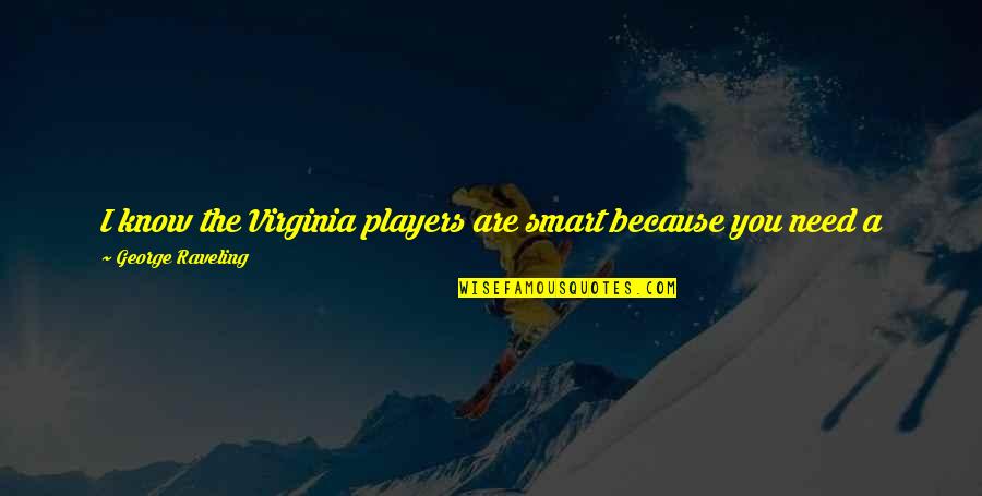 Plucked Flower Quotes By George Raveling: I know the Virginia players are smart because Plucked Flower Quotes By George Raveling: I know the Virginia players are smart because