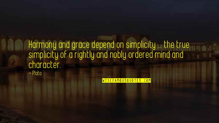 Pluckiest Quotes By Plato: Harmony and grace depend on simplicity ... the Pluckiest Quotes By Plato: Harmony and grace depend on simplicity ... the