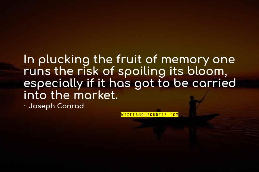 Plucking Quotes By Joseph Conrad: In plucking the fruit of memory one runs