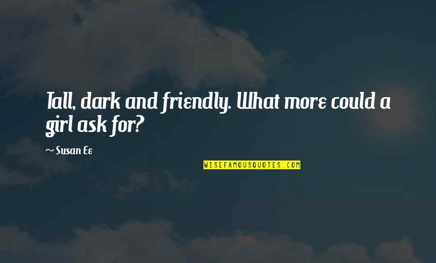 Plucky Duck Quotes By Susan Ee: Tall, dark and friendly. What more could a
