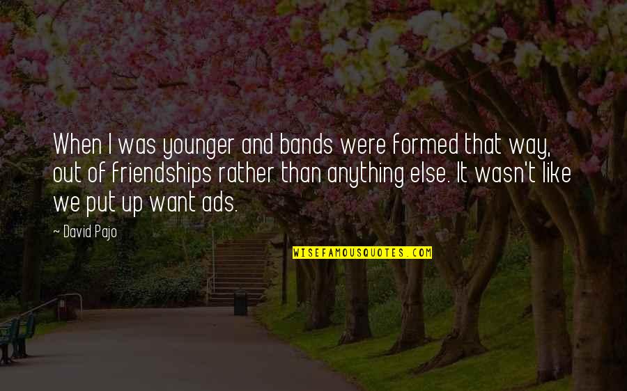 Pludselig Opst Et Quotes By David Pajo: When I was younger and bands were formed