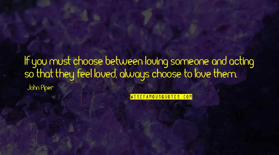 Plug Love Quotes By John Piper: If you must choose between loving someone and