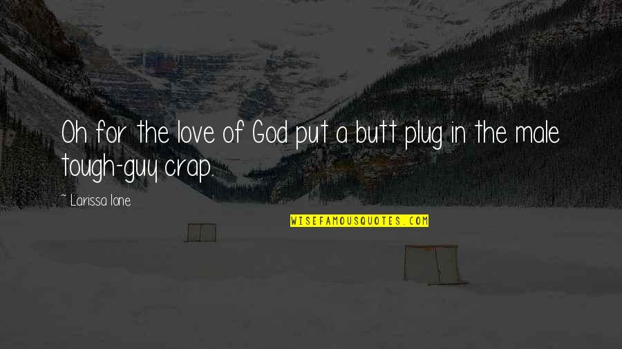 Plug Love Quotes By Larissa Ione: Oh for the love of God put a