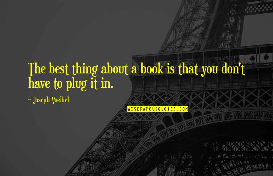 Plug Quotes By Joseph Voelbel: The best thing about a book is that