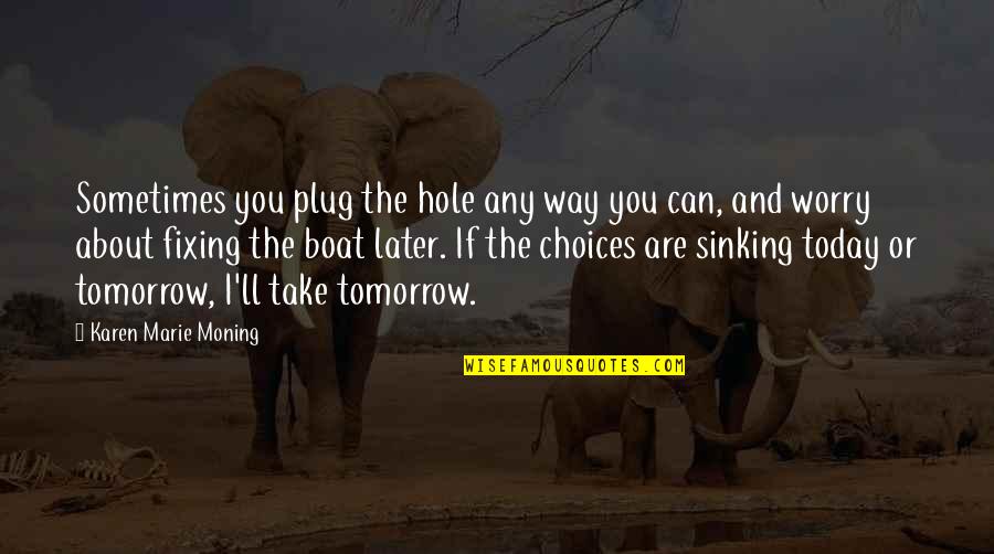 Plug Quotes By Karen Marie Moning: Sometimes you plug the hole any way you