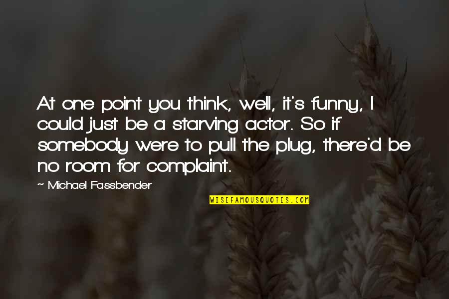 Plug Quotes By Michael Fassbender: At one point you think, well, it's funny,
