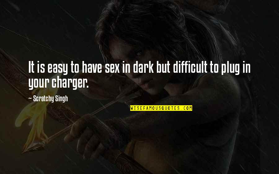 Plug Quotes By Scratchy Singh: It is easy to have sex in dark