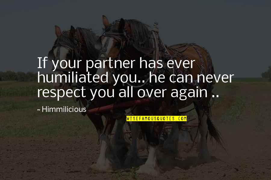 Plugari Quotes By Himmilicious: If your partner has ever humiliated you.. he