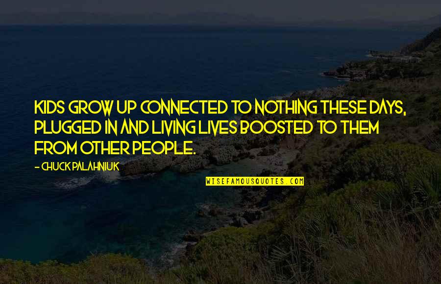 Plugged Quotes By Chuck Palahniuk: Kids grow up connected to nothing these days,