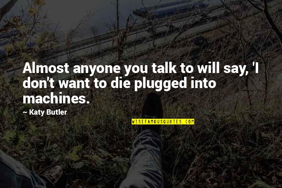 Plugged Quotes By Katy Butler: Almost anyone you talk to will say, 'I