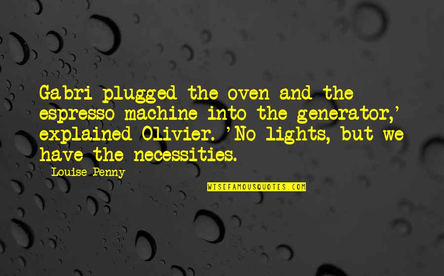 Plugged Quotes By Louise Penny: Gabri plugged the oven and the espresso machine