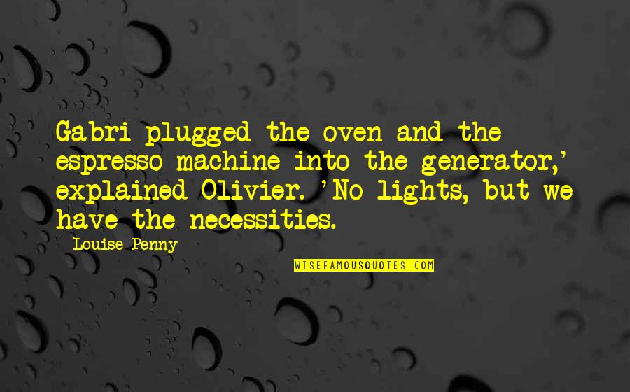Plugged Quotes By Louise Penny: Gabri plugged the oven and the espresso machine Plugged Quotes By Louise Penny: Gabri plugged the oven and the espresso machine