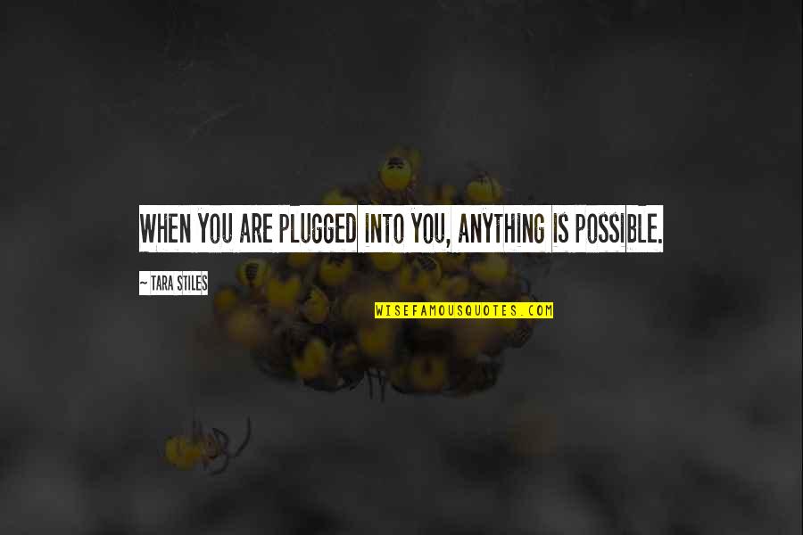 Plugged Quotes By Tara Stiles: When you are plugged into you, anything is