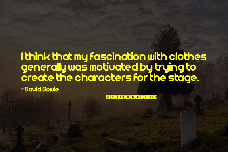 Plugger Cartoon Quotes By David Bowie: I think that my fascination with clothes generally