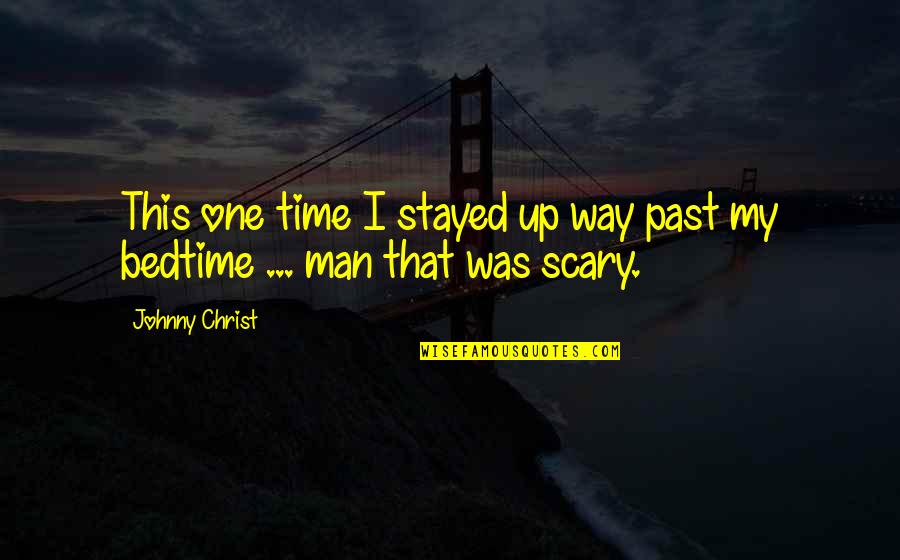 Plugger Cartoons Quotes By Johnny Christ: This one time I stayed up way past