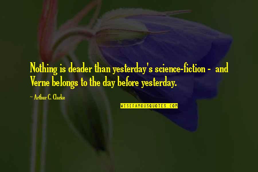 Pluggers Quotes By Arthur C. Clarke: Nothing is deader than yesterday's science-fiction - and