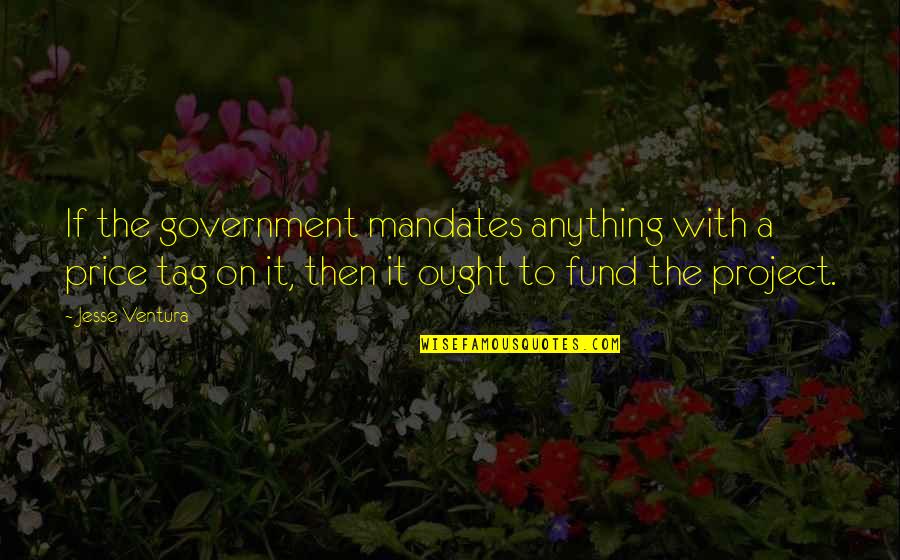 Plugging In Quotes By Jesse Ventura: If the government mandates anything with a price