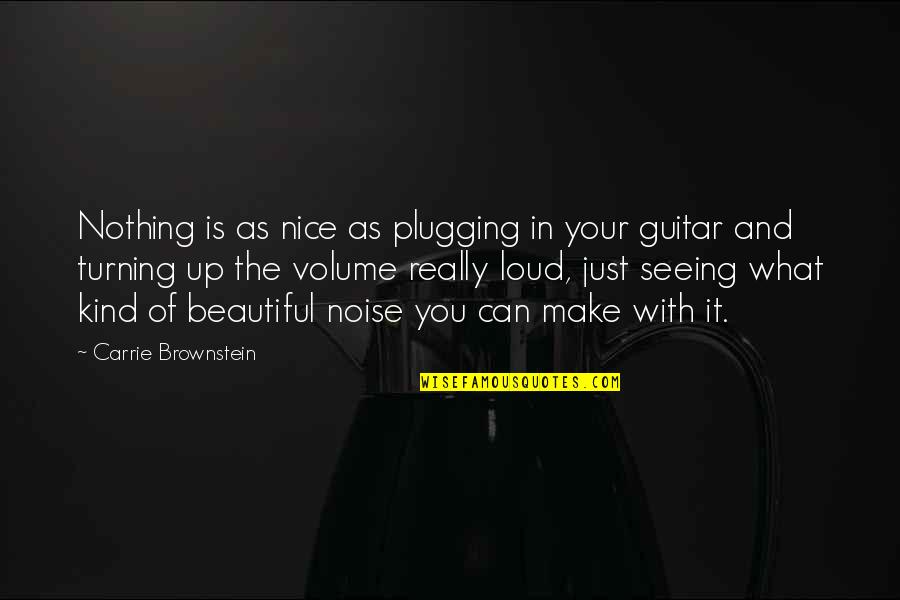Plugging Quotes By Carrie Brownstein: Nothing is as nice as plugging in your