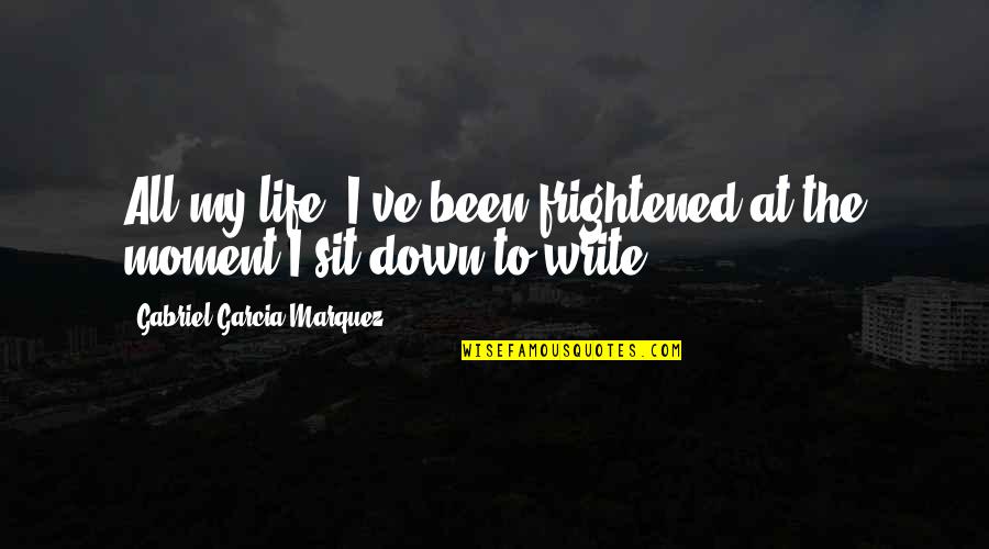 Plugging Quotes By Gabriel Garcia Marquez: All my life, I've been frightened at the