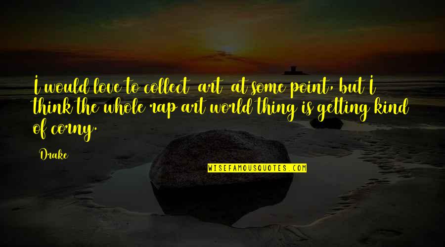 Plugs In Eyes Quotes By Drake: I would love to collect [art] at some