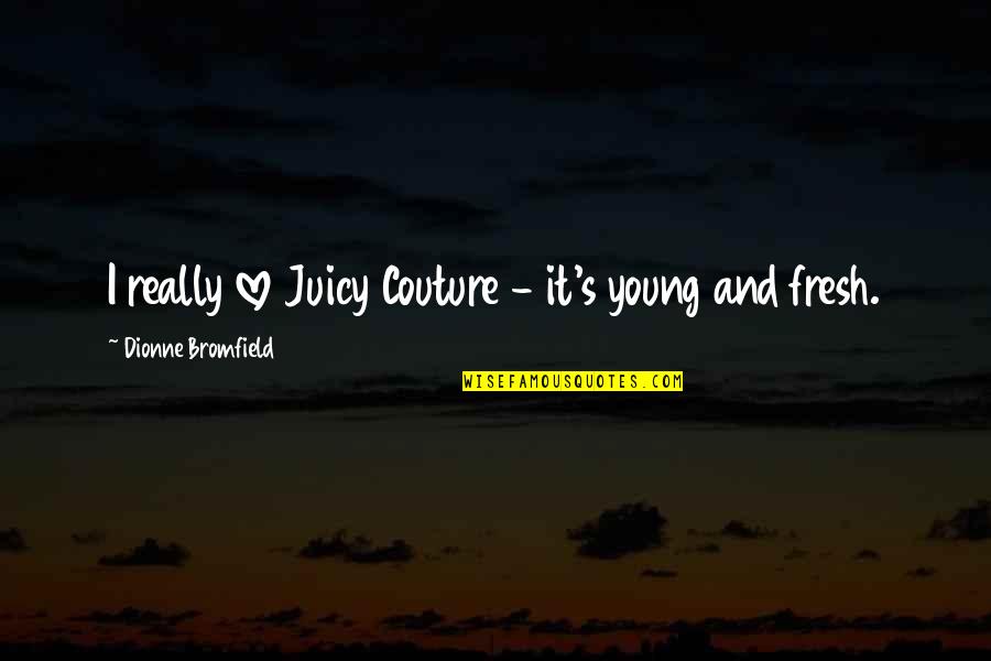 Plugsuit Quotes By Dionne Bromfield: I really love Juicy Couture - it's young