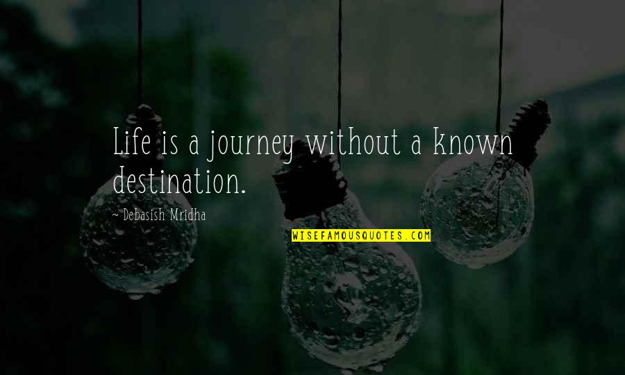 Pluhar Arpeggiata Quotes By Debasish Mridha: Life is a journey without a known destination.