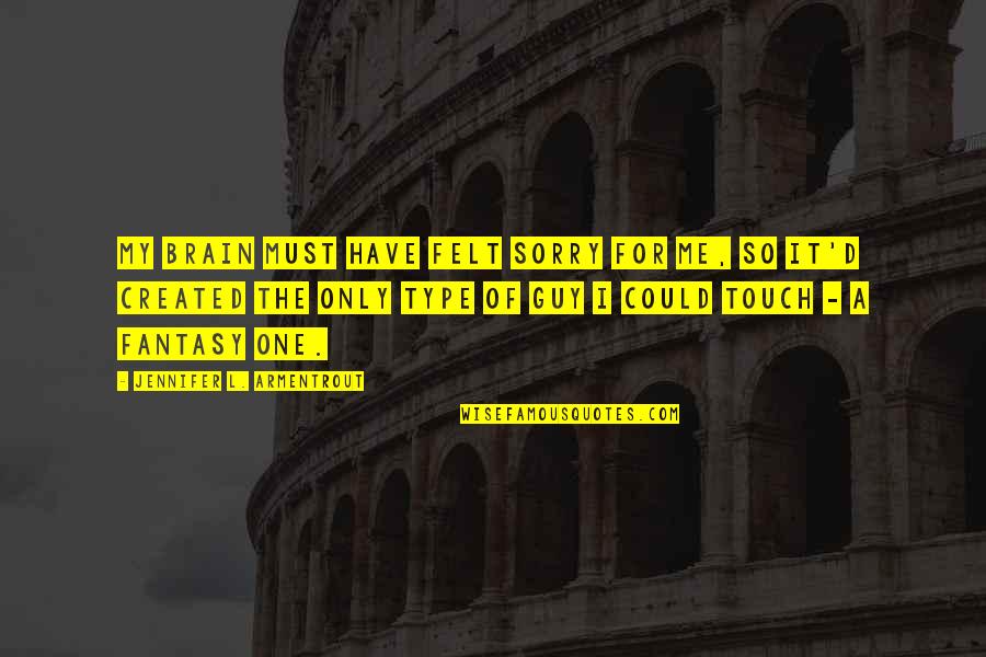 Pluies A Tunis Quotes By Jennifer L. Armentrout: My brain must have felt sorry for me,