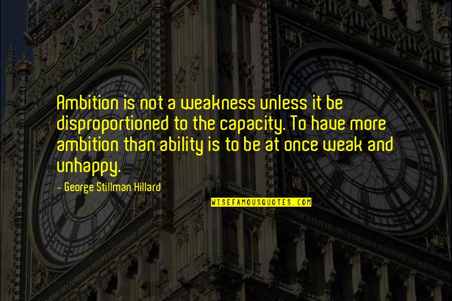 Pluies Abondantes Quotes By George Stillman Hillard: Ambition is not a weakness unless it be
