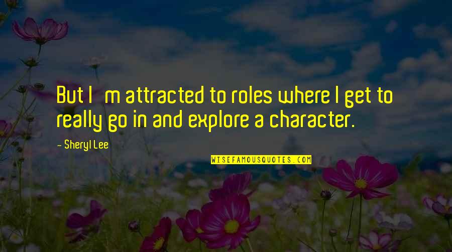 Plum Bun Quotes By Sheryl Lee: But I'm attracted to roles where I get