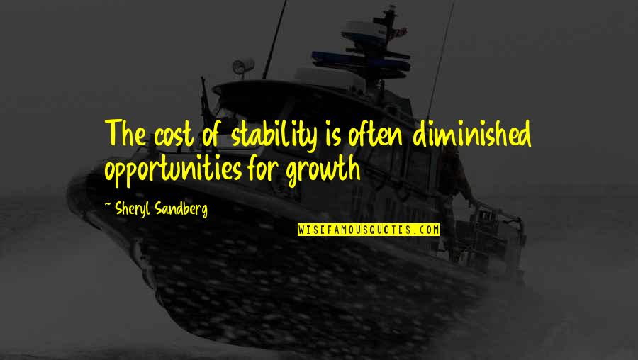 Plumage Antonym Quotes By Sheryl Sandberg: The cost of stability is often diminished opportunities