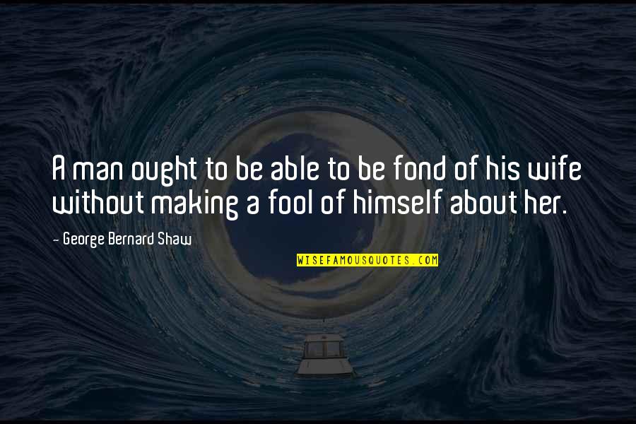 Plumaged Alcids Quotes By George Bernard Shaw: A man ought to be able to be