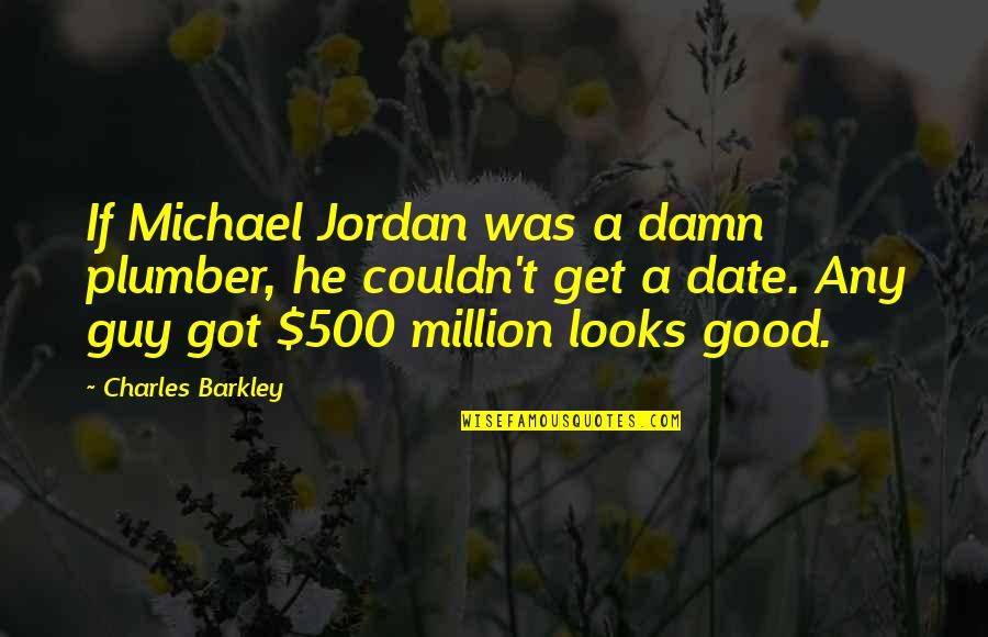 Plumber Quotes By Charles Barkley: If Michael Jordan was a damn plumber, he Plumber Quotes By Charles Barkley: If Michael Jordan was a damn plumber, he