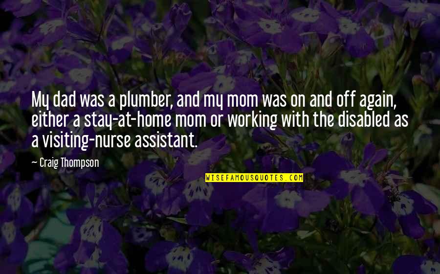 Plumber Quotes By Craig Thompson: My dad was a plumber, and my mom
