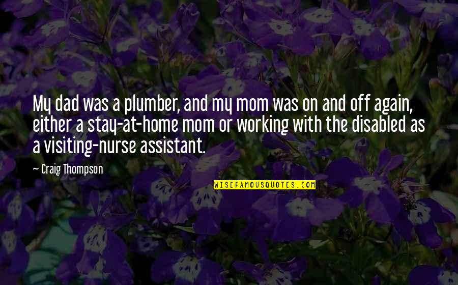Plumber Quotes By Craig Thompson: My dad was a plumber, and my mom Plumber Quotes By Craig Thompson: My dad was a plumber, and my mom