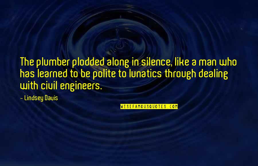 Plumber Quotes By Lindsey Davis: The plumber plodded along in silence, like a