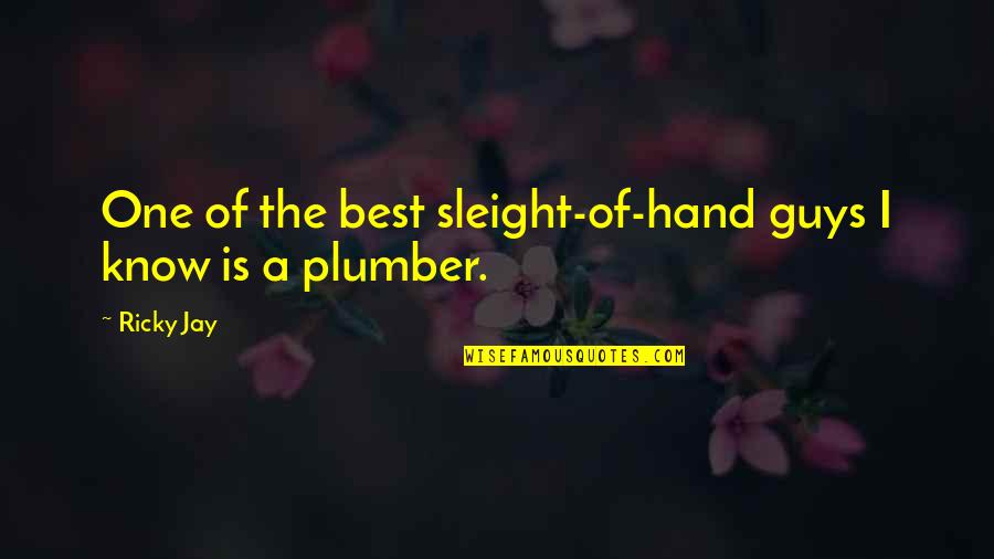 Plumber Quotes By Ricky Jay: One of the best sleight-of-hand guys I know