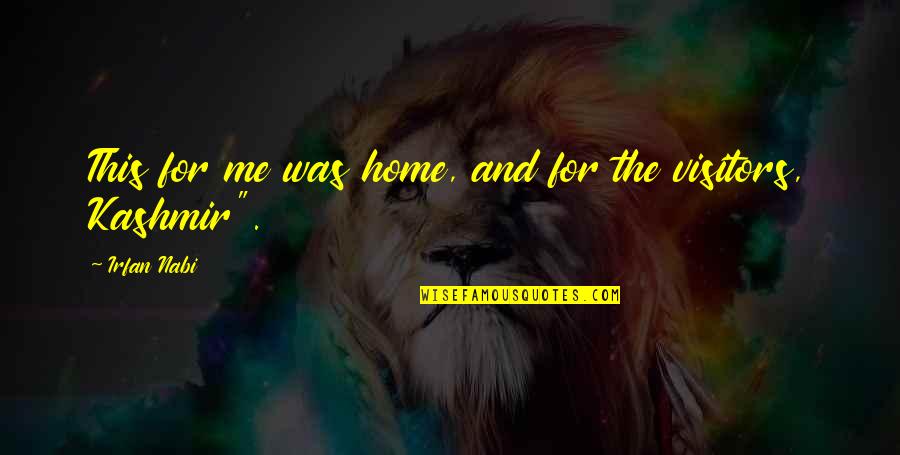 Plumbers Crack Quotes By Irfan Nabi: This for me was home, and for the