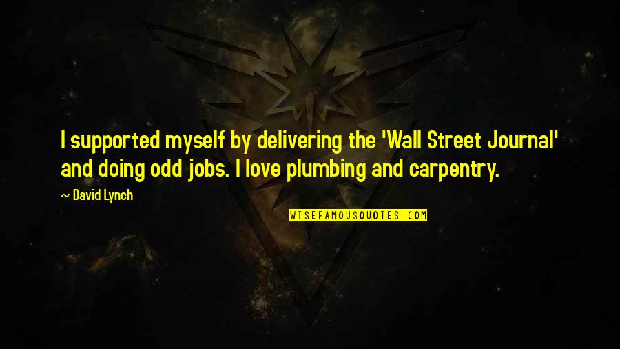 Plumbing Quotes By David Lynch: I supported myself by delivering the 'Wall Street