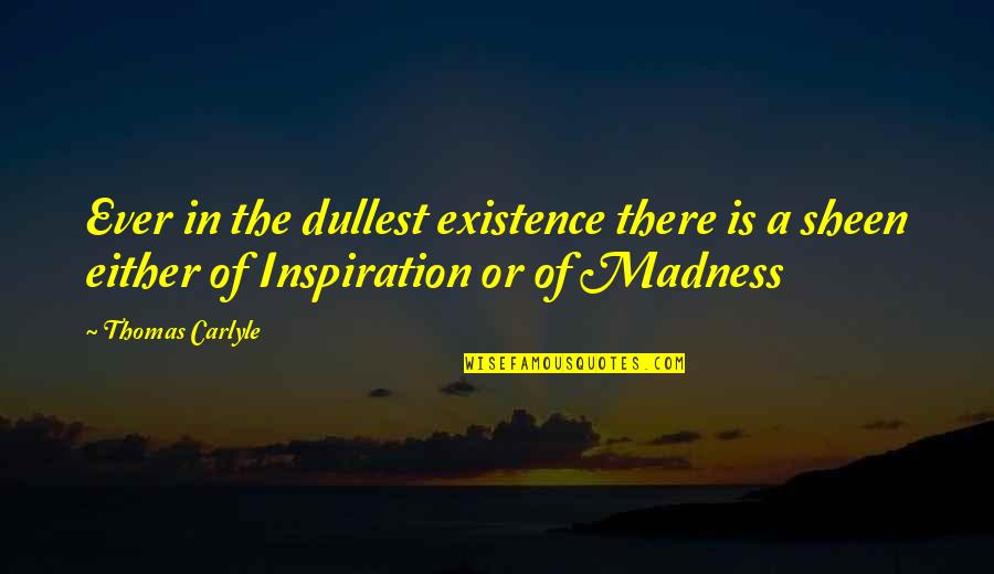 Plumbless Quotes By Thomas Carlyle: Ever in the dullest existence there is a