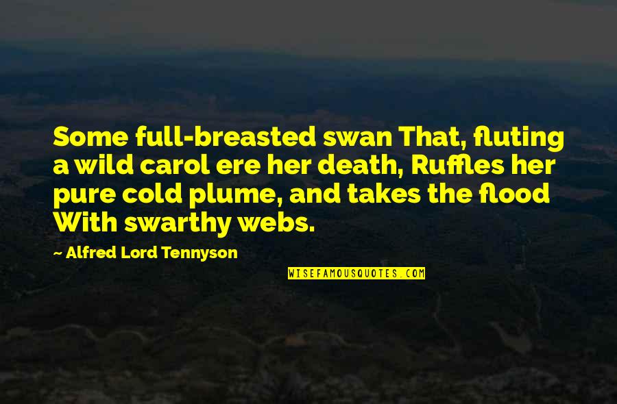 Plume Quotes By Alfred Lord Tennyson: Some full-breasted swan That, fluting a wild carol