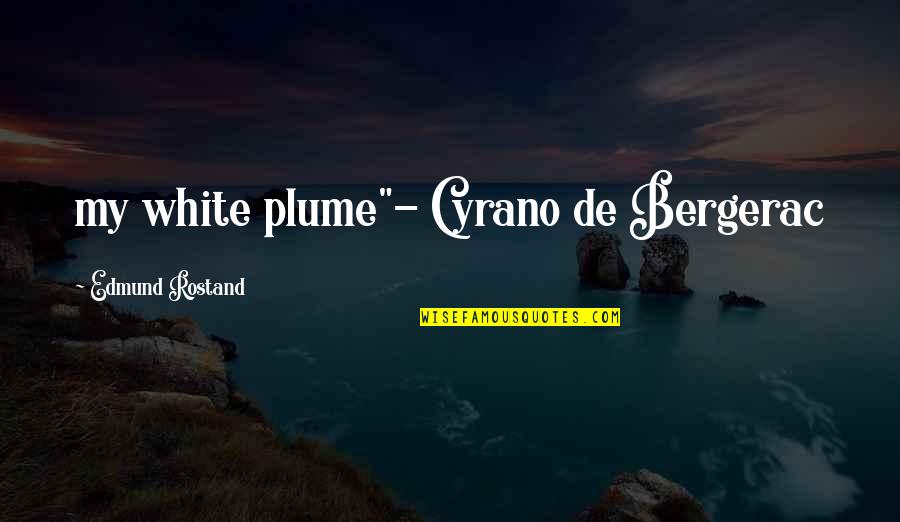 Plume Quotes By Edmund Rostand: my white plume"- Cyrano de Bergerac