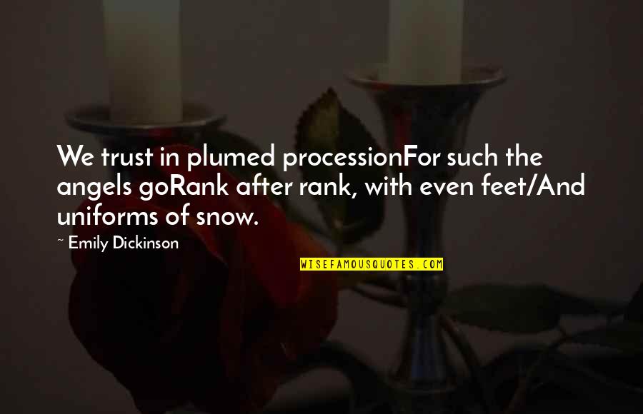 Plumed Quotes By Emily Dickinson: We trust in plumed processionFor such the angels
