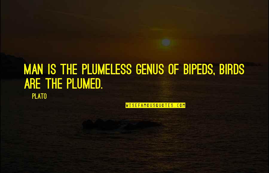 Plumed Quotes By Plato: Man is the plumeless genus of bipeds, birds